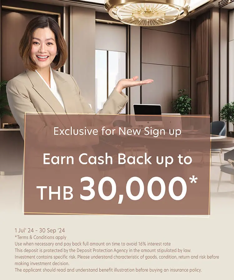 Exclusive for New Sign up Earn Cash Back up to THB 30,000*